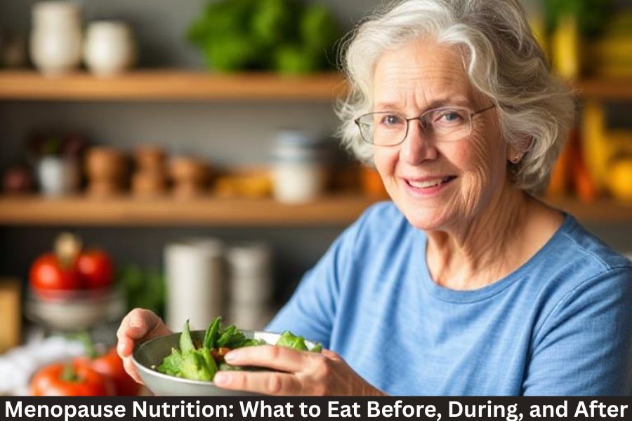 Menopause Nutrition What to Eat Before, During, and After